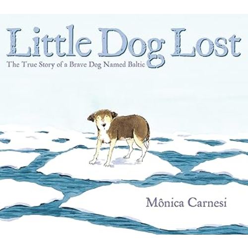 Little Dog Lost: The True Story of a Brave Dog Named Baltic
