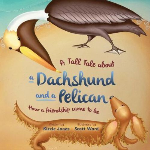 A Tall Tale About A Dachshund And A Pelican (soft Cover) - (tall Tales) By Kizzie Jones (paperback)