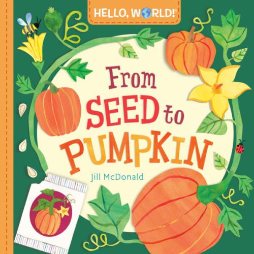 Hello, World! From Seed to Pumpkin by Jill McDonald, Board Book | Barnes & Noble®