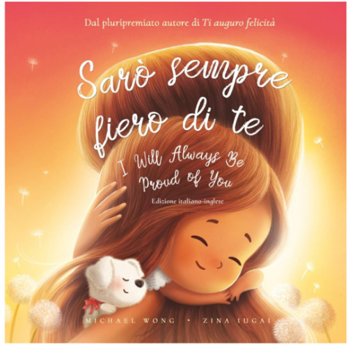 Sarò sempre fiero di te: Edizione italiano-inglese (I Will Always Be Proud of You: Italian-English edition) (La serie Amore incondizionato (italiano-inglese)) (Italian Edition)