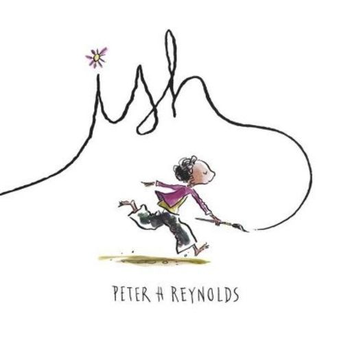 Ish - (Creatrilogy) by Peter H Reynolds (Hardcover)