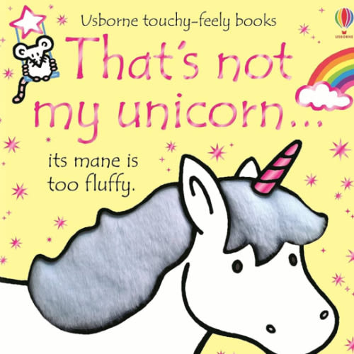 That's not my unicorn.: An Interactive, Sensory Touchy-Feely Book Featuring Fantastical Creatures with Tactile Patches for Babies and Toddlers (THAT'S NOT MY�)
