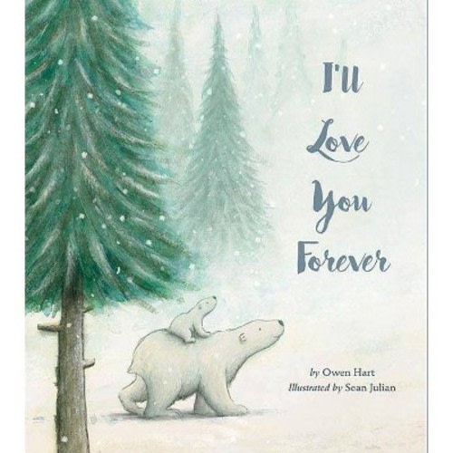 I'll Love You Forever 10/15/2017 - by Owen Hart (Hardcover)