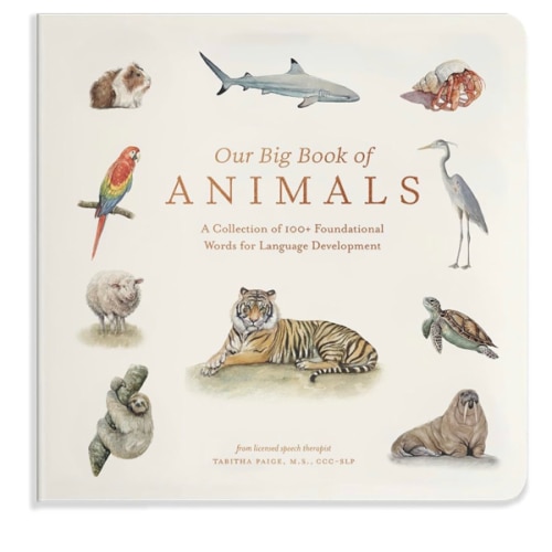 Our Big Book of Animals: First 100 Animal Words for Language Development, including Farm, Jungle, Pets, Bugs, and More (Tabitha Paige Children's Book Series)