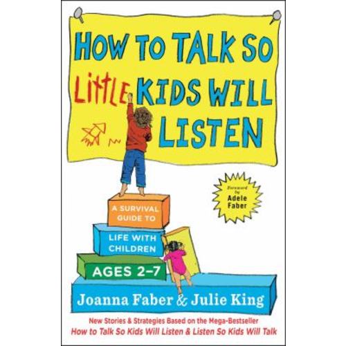 How to Talk So Little Kids Will Listen : A Survival Guide to Life with Children Ages 2-7 used book by Joanna Faber, Julie King: 9781501131653