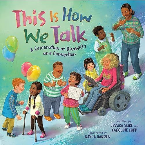 This Is How We Talk: A Celebration of Disability and Connection Hardcover – Picture Book, July 1, 2025