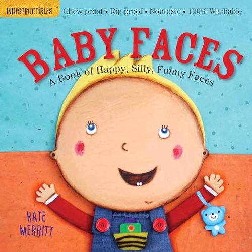 Indestructibles (The Original): Baby Faces: A Book of Happy, Silly, Funny Faces: Chew Proof · Rip Proof · Nontoxic · 100% Washable (Book for Babies, Newborn Books, Safe to Chew)