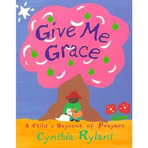 Give Me Grace: A Child's Daybook of Prayers