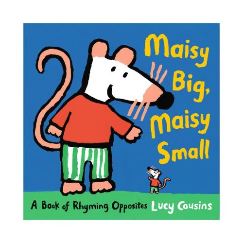 Maisy Big, Maisy Small: A Book of Rhyming Opposites - by Lucy Cousins (Hardcover)