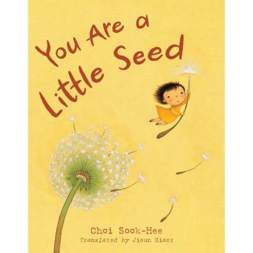 You Are a Little Seed - by Sook-Hee Choi (Hardcover)