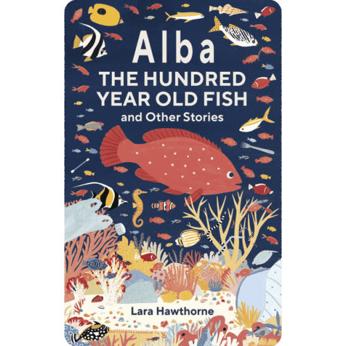 Alba the Hundred Year Old Fish and Other Stories