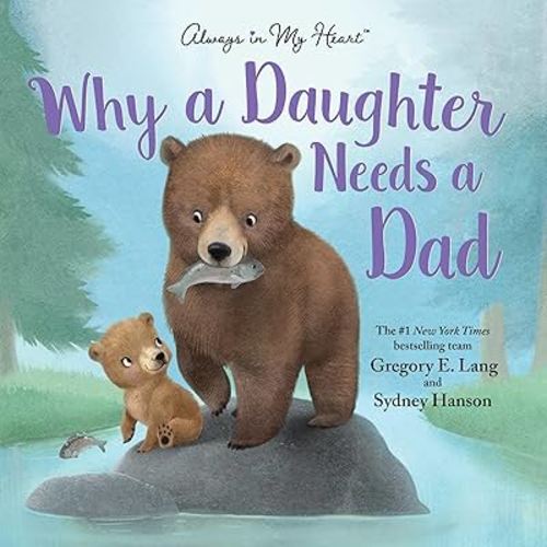 Why a Daughter Needs a Dad: Celebrate Your Father Daughter Bond this Father's Day with this Special Picture Book!