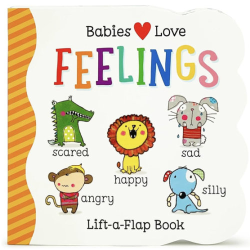 Babies Love Feelings - A Lift-a-Flap Board Book for Babies and Toddlers Learning about Emotions