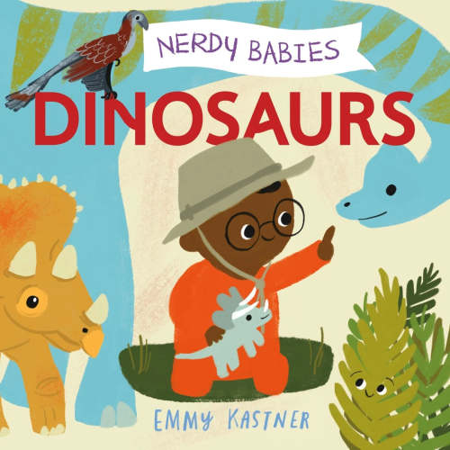 Nerdy Babies: Dinosaurs | Emmy Kastner (Author) + Emmy Kastner (Illustrated by)