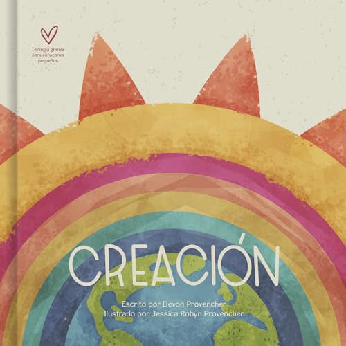 Creación | Creation (Teología grande para corazones pequeños) (Spanish Edition)