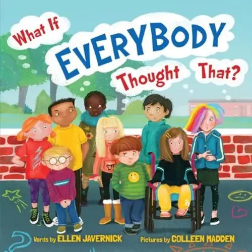 What If Everybody Thought That? a book by Ellen Javernick and Colleen Madden - Bookshop.org US