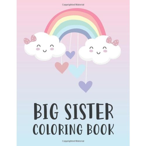 Big Sister Coloring Book: New Baby Color Book for Big Sisters Ages 2-6 with Rainbows, Unicorns, and Mermaids - Cute Gift for Little Girls with a Younger Sibling!