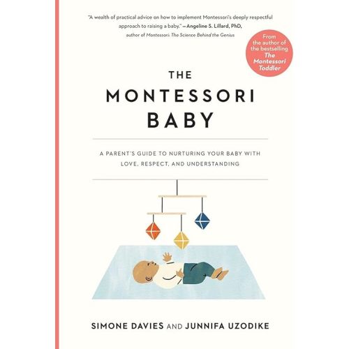 The Montessori Baby: A Parent's Guide to Nurturing Your Baby with Love, Respect, and Understanding (The Parents' Guide to Montessori, 2) Paperback – Illustrated, May 11, 2021