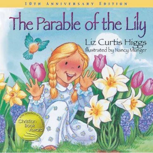 The Parable of the Lily - by Liz Curtis Higgs (Hardcover)