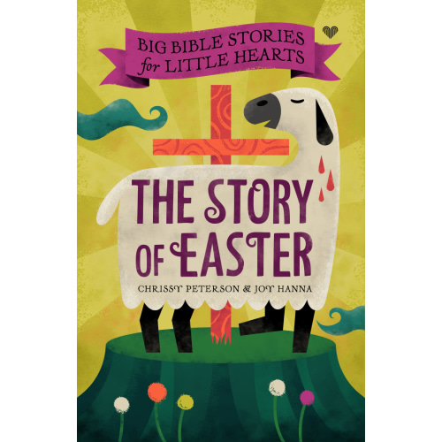 Big Bible Stories for Little Hearts: The Story of Easter