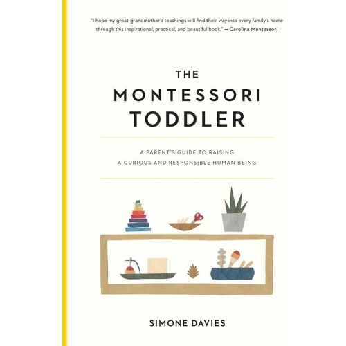 The Montessori Toddler: A Parent's Guide to Raising a Curious and Responsible Human Being (The Parents' Guide to Montessori, 1) Paperback – Illustrated, March 19, 2019
