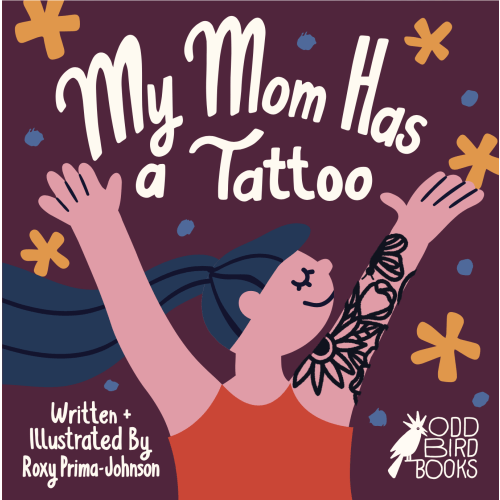 My Mom Has A Tattoo Book — ODD BIRD BOOKS