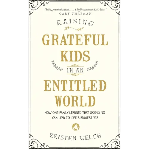 Raising Grateful Kids in an Entitled World: How One Family Learned That Saying No Can Lead to Life's Biggest Yes