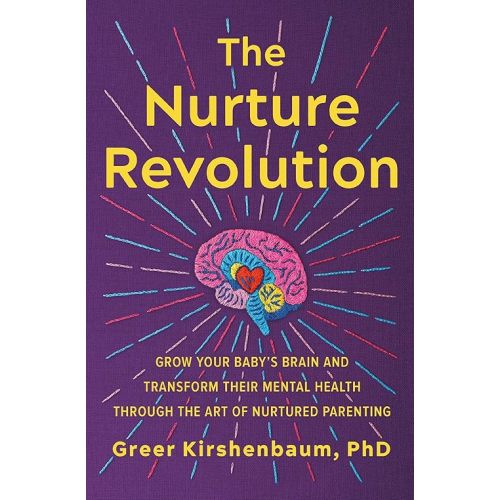 The Nurture Revolution: Grow Your Baby's Brain and Transform Their Mental Health through the Art of Nurtured Parenting Paperback – May 7, 2024