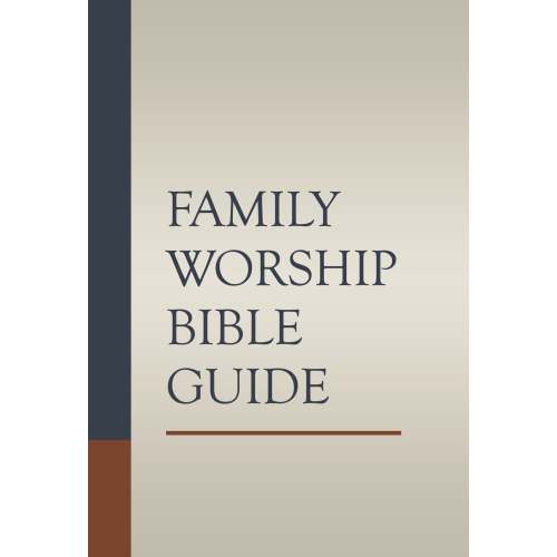 Family Worship Bible Guide | 9781601785008 | Reformation Heritage Books