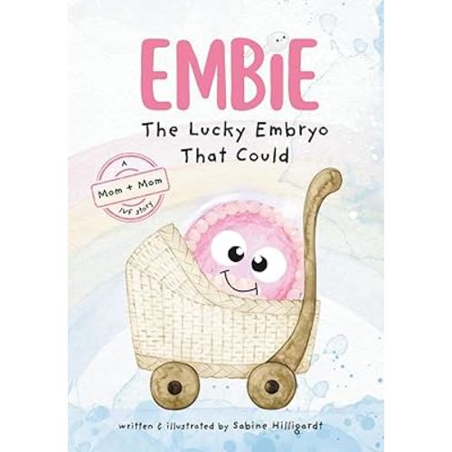Embie, The Lucky Embryo That Could: A Mom+Mom IVF Story