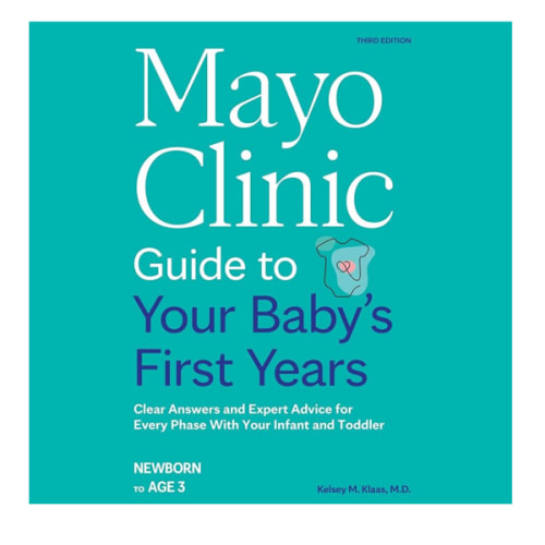 Mayo Clinic Guide to Your Baby's First Years, 3rd Edition: Clear Answers and Expert Advice for Every Phase With Your Infant and Toddler (Mayo Clinic Parenting Guides)