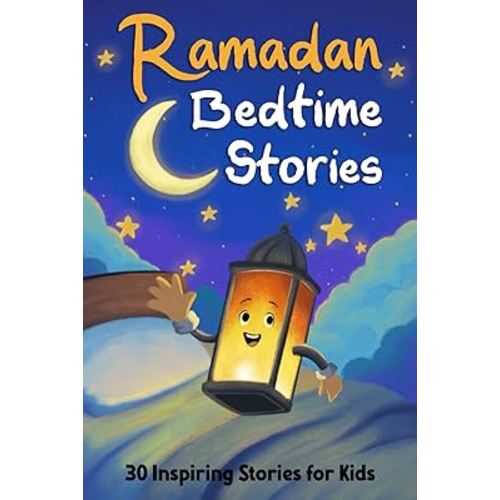 Ramadan Bedtime Stories: 30 Stories of Islamic Values and Prophets for Kids to Learn During Ramadan