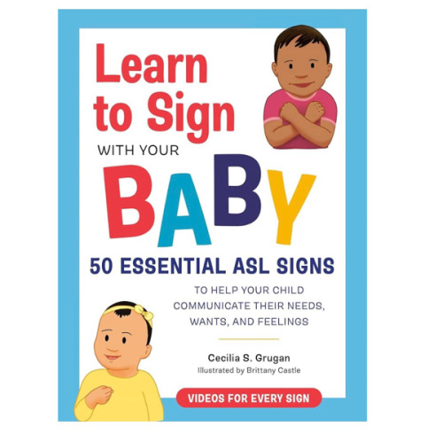 Learn to Sign with Your Baby: 50 Essential ASL Signs to Help Your Child Communicate Their Needs, Wants, and Feelings