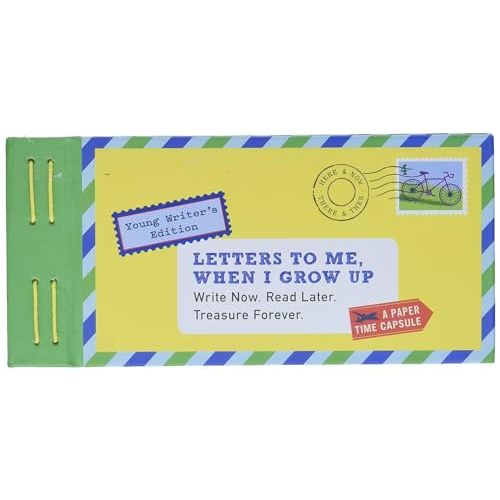 Letters to Me, When I Grow Up: Write Now. Read Later. Treasure Forever.