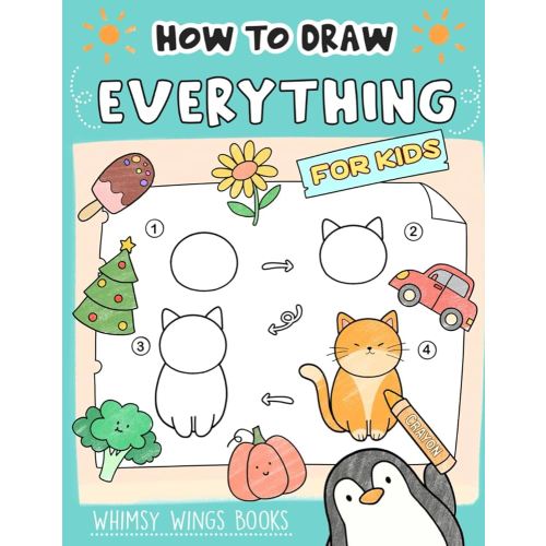 How to Draw Everything: Fun and Easy Step-by-Step Guides for Kids to Learn Drawing Animals, Vehicles, Fruits and More