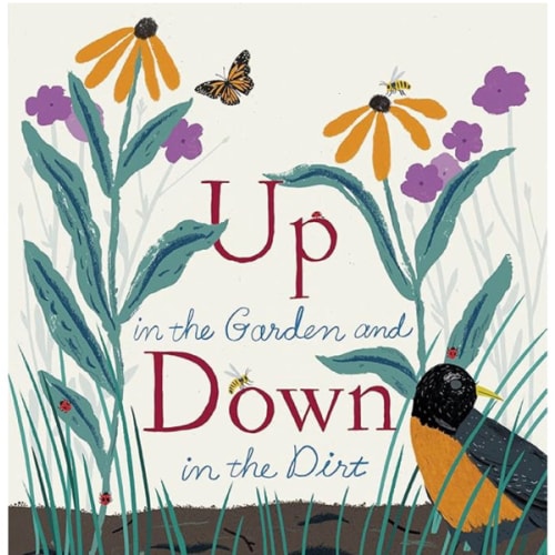 Up in the Garden and Down in the Dirt: (Nature Book for Kids, Gardening and Vegetable Planting, Outdoor Nature Book) (Over and Under)