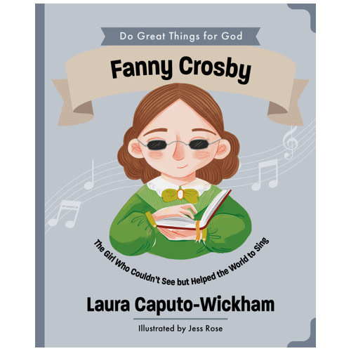 Fanny Crosby - Laura Wickham, Jess Rose | The Good Book Company