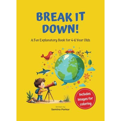 Break It Down!: A Fun Exploratory Book for 4-6 Year Olds