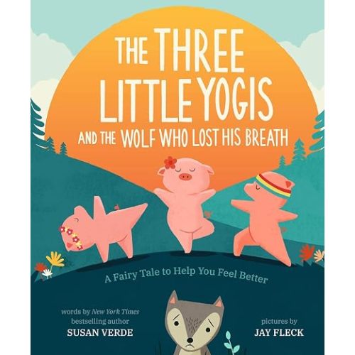 The Three Little Yogis and the Wolf Who Lost His Breath: A Fairy Tale to Help You Feel Better (Feel-Good Fairy Tales)