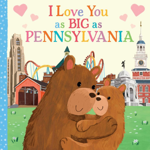 I Love You as Big as Pennsylvania: A Pennsylvania Bedtime Book for Babies and Toddlers