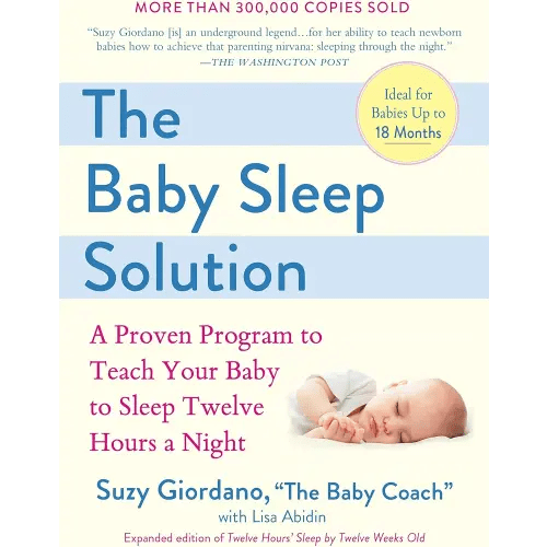 The Baby Sleep Solution: A Proven Program to Teach Your Baby to Sleep Twelve Hours a Night