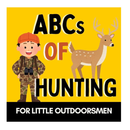 ABCs of Hunting: A Fun Alphabet Book for Future Hunters and Little Outdoorsmen (Alphabet Explorers)