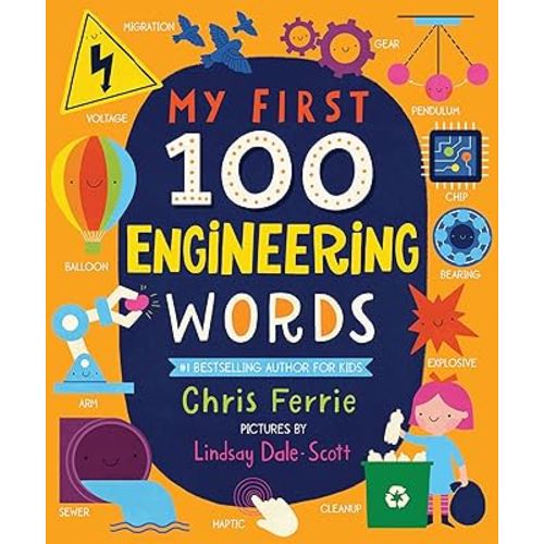 My First 100 Engineering Words: Essential STEAM Learning for Babies and Toddlers from the #1 Science Author for Kids (My First STEAM Words)