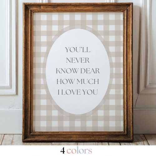 You'll Never Know Dear How Much I Love You Nursery Wall Art ∙ Print, Framed or Canvas