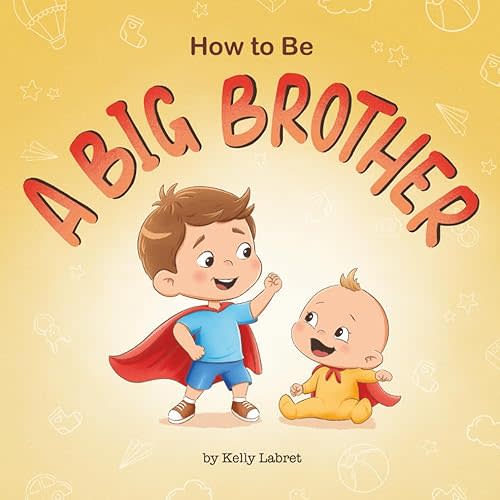 How to Be a Big Brother Book for 3–5 Year Olds: A Fun Rhyming Story to Prepare for a New Baby Sibling | Becoming a Big Brother Book for Toddlers | A Gift for a Big Brother Paperback – July 29, 2025