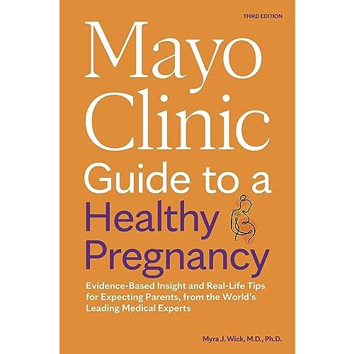 Mayo Clinic Guide to a Healthy Pregnancy, 3rd Edition: Evidence-Based Insight and Real-Life Tips for Expecting Parents, from the World’s Leading Medical Experts (Mayo Clinic Parenting Guides)