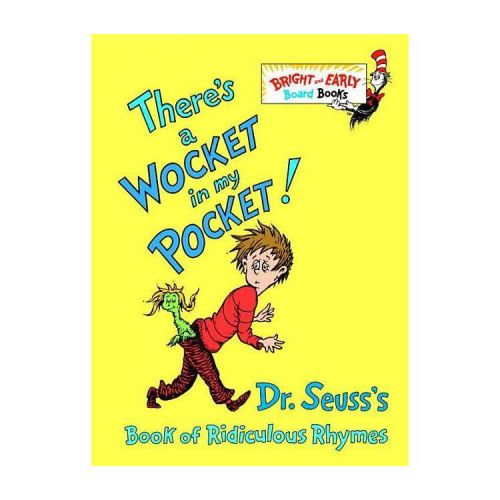 There's a Wocket in My Pocket!: Dr. Seuss's Book of Ridiculous Rhymes (Bright and Early Board Books) by Dr. Seuss