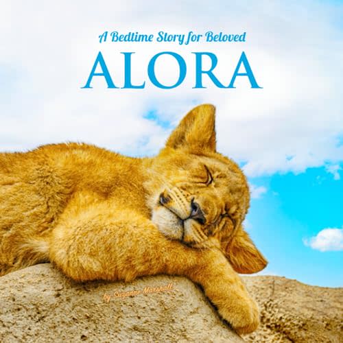 A Bedtime Story for Beloved Alora: Personalized Book for Kids, Toddlers, Baby Girl & Boy and Bedtime Book with Positive Affirmations for Sleep (Personalized Books for Alora)