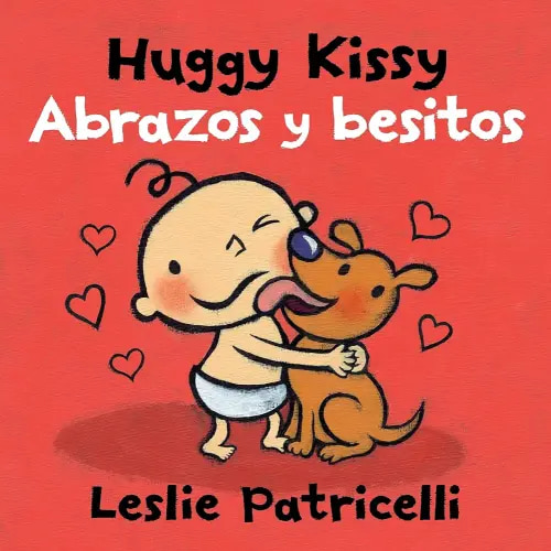 Huggy Kissy/Abrazos y besitos: (A Sweet Bilingual Spanish-English Story About the Many Ways Families Show Love for Babies and Toddlers) (Leslie Patricelli Board Books)