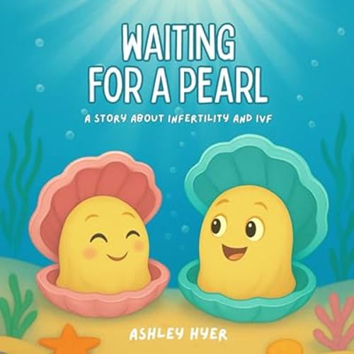 Waiting For A Pearl: A Story About Infertility and IVF